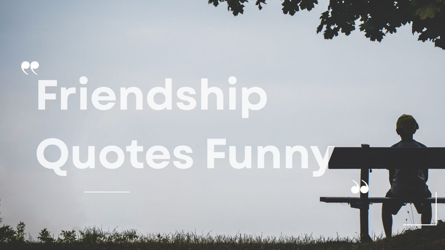 Friendship Quotes Funny | 100+ Quotes to Share With Your Crew