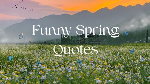 Funny Spring Quotes | Cute, Short, and Hilarious Sayings
