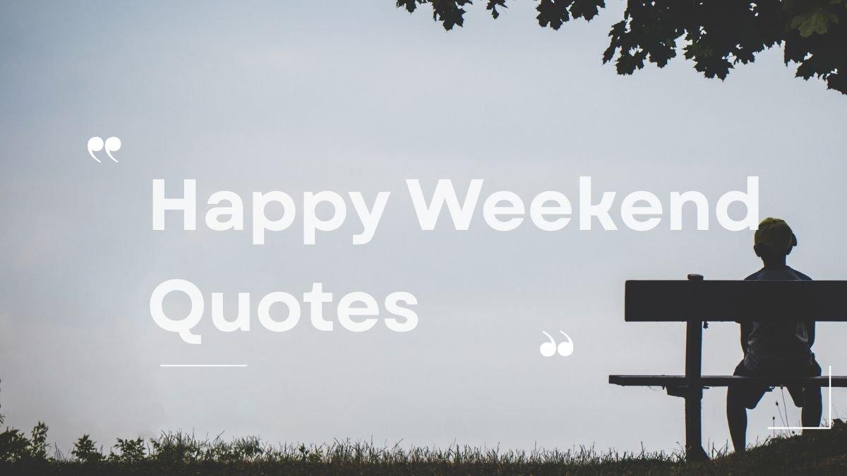Happy Weekend Quotes to Relax, Smile & Enjoy Life