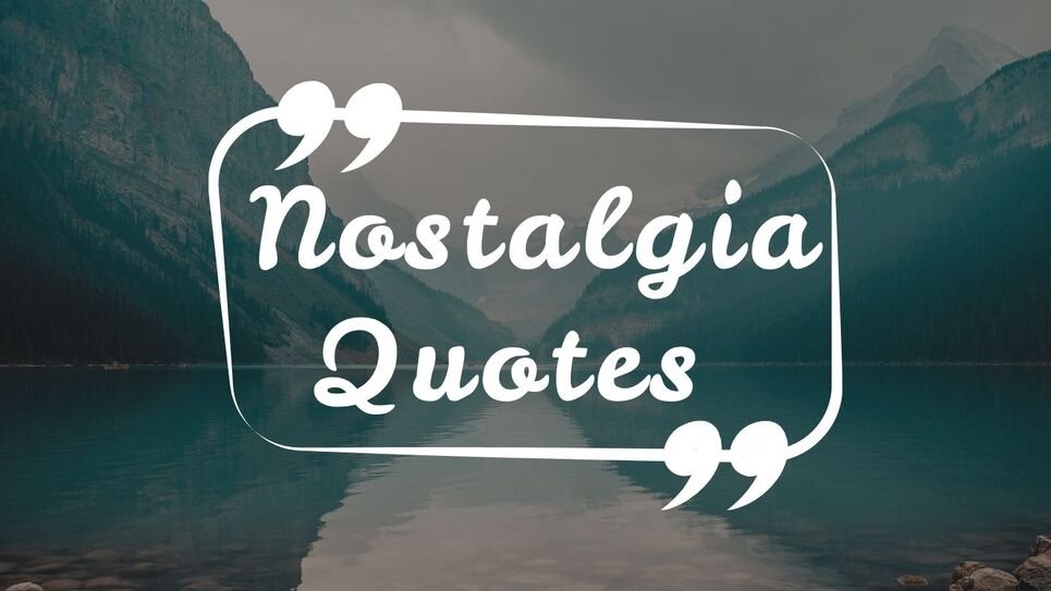 Nostalgia Quotes | 120+ Beautiful Memories to Cherish