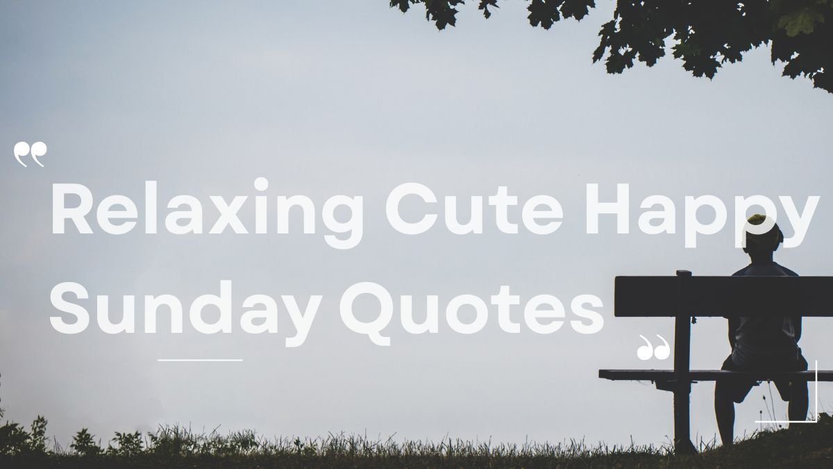 Relaxing Cute Happy Sunday Quotes