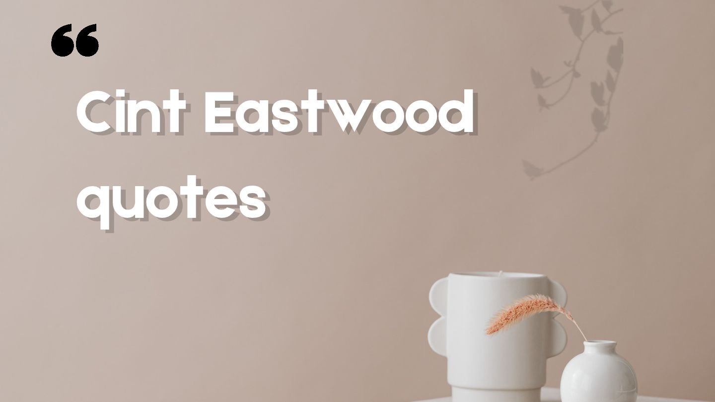 Cint eastwood quotes