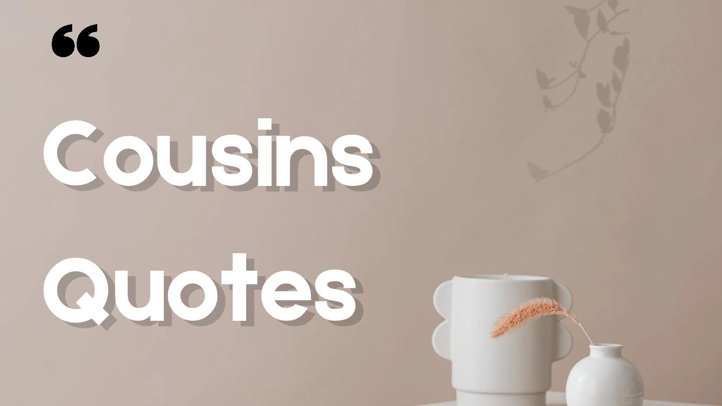 100+ Cousins Quotes | Heartwarming, Funny & Short Sayings
