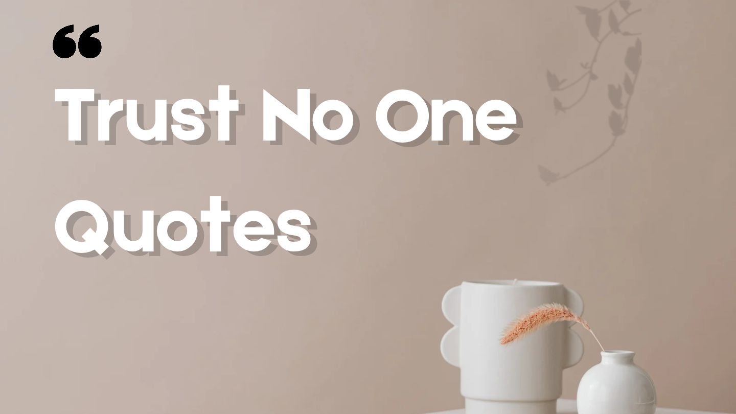 100+ Trust No One Quotes | Short Sayings